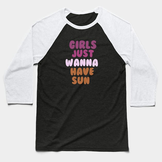 Girls Just Wanna Have Sun T-Shirt - Retro Sun T-Shirt - Sunshine Shirt - Summer Shirt For Women - Vintage Sun Shirt Baseball T-Shirt by arlene